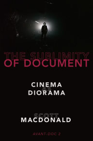 Title: The Sublimity of Document: Cinema as Diorama, Author: Scott MacDonald