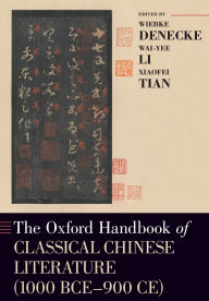 Title: The Oxford Handbook of Classical Chinese Literature: (1000BCE-900CE), Author: Wiebke Denecke