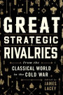 Great Strategic Rivalries: From The Classical World to the Cold War