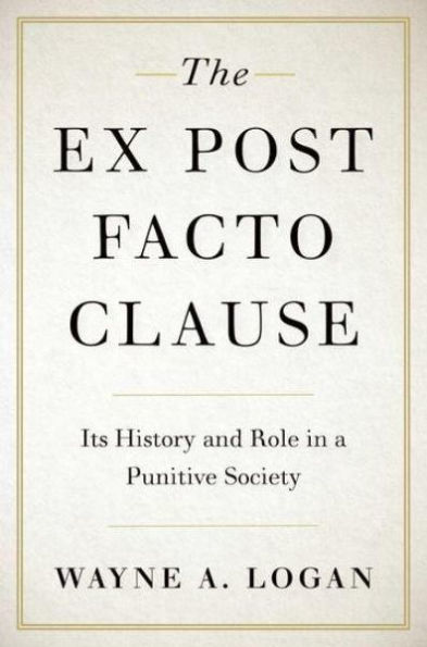 The Ex Post Facto Clause: Its History and Role in a Punitive Society