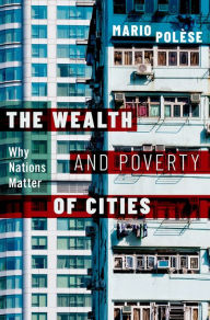 Title: The Wealth and Poverty of Cities: Why Nations Matter, Author: Mario Pol?se