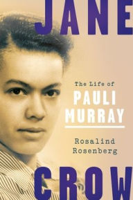 Title: Jane Crow: The Life of Pauli Murray, Author: Rosalind Rosenberg