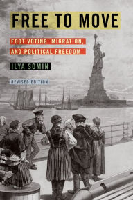 Title: Free to Move: Foot Voting, Migration, and Political Freedom, Author: Ilya Somin