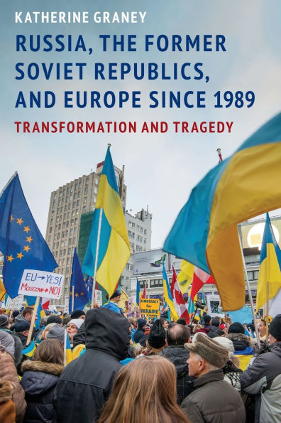 Russia, the Former Soviet Republics, and Europe Since 1989: Transformation Tragedy