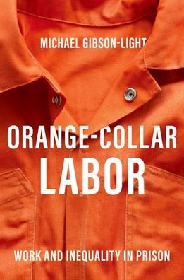 Orange-Collar Labor: Work and Inequality Prison