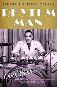 Title: Rhythm Man: Chick Webb and the Beat that Changed America, Author: Stephanie Stein Crease