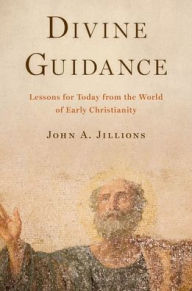 Title: Divine Guidance: Lessons for Today from the World of Early Christianity, Author: John A. Jillions