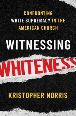 Witnessing Whiteness: Confronting White Supremacy the American Church