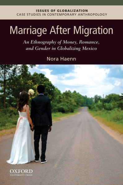 Marriage After Migration: An Ethnography of Money, Romance, and Gender in Globalizing Mexico