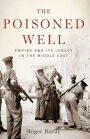 The Poisoned Well: Empire and Its Legacy in the Middle East