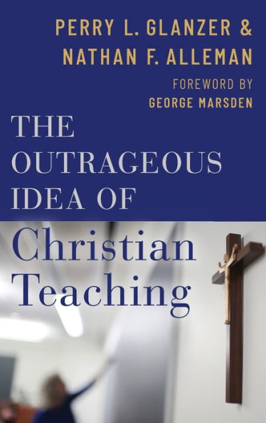 The Outrageous Idea of Christian Teaching