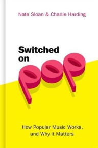 Title: Switched On Pop: How Popular Music Works, and Why it Matters, Author: Nate Sloan