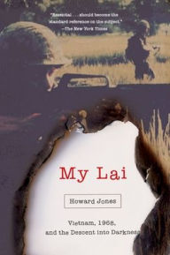 Title: My Lai: Vietnam, 1968, and the Descent into Darkness, Author: Howard Jones