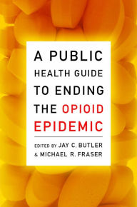 Title: A Public Health Guide to Ending the Opioid Epidemic, Author: Jay C. Butler