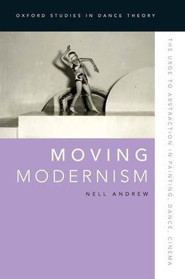 Moving Modernism: The Urge to Abstraction Painting, Dance, Cinema