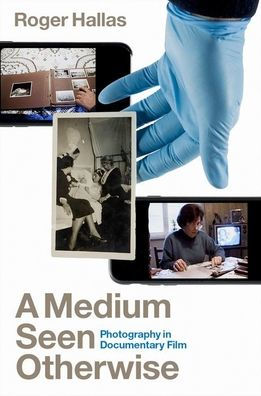A Medium Seen Otherwise: Photography Documentary Film