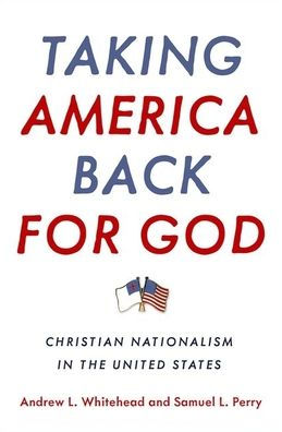 Taking America Back for God: Christian Nationalism in the United States