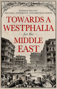 Title: Towards A Westphalia for the Middle East, Author: Patrick Milton