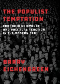 Title: The Populist Temptation: Economic Grievance and Political Reaction in the Modern Era, Author: Barry Eichengreen