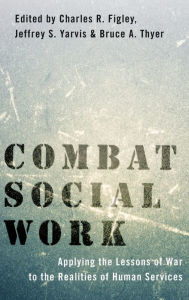 Title: Combat Social Work: Applying the Lessons of War to the Realities of Human Services, Author: Charles R. Figley