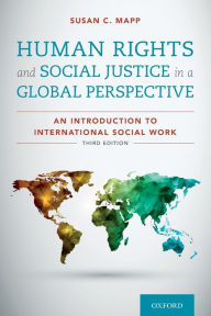 Title: Human Rights and Social Justice in a Global Perspective: An Introduction to International Social Work, Author: Susan C. Mapp
