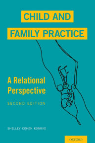 Title: Child and Family Practice: A Relational Perspective / Edition 2, Author: Shelley Cohen Konrad