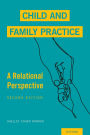 Child and Family Practice: A Relational Perspective / Edition 2