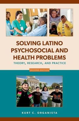 Solving Latino Psychosocial and Health Problems: Theory, Research, Practice