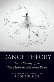 Title: Dance Theory: Source Readings from Two Millennia of Western Dance, Author: Tilden Russell