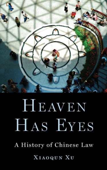 Heaven Has Eyes: A History of Chinese Law