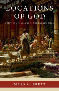 Title: Locations of God: Political Theology in the Hebrew Bible, Author: Mark G. Brett