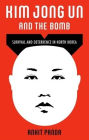 Kim Jong Un and the Bomb: Survival and Deterrence in North Korea