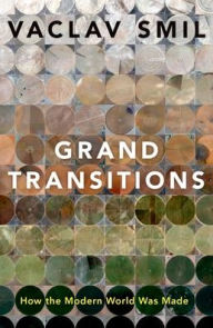 Title: Grand Transitions: How the Modern World Was Made, Author: Vaclav Smil