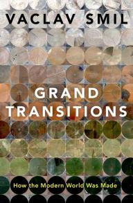 Title: Grand Transitions: How the Modern World Was Made, Author: Vaclav Smil