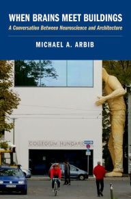 Title: When Brains Meet Buildings, Author: Michael A. Arbib