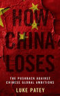 How China Loses: The Pushback against Chinese Global Ambitions