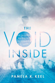 Title: The Void Inside: Bringing Purging Disorder to Light, Author: Pamela K. Keel