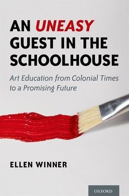 An Uneasy Guest the Schoolhouse: Art Education from Colonial Times to a Promising Future