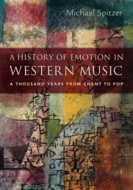 Title: A History of Emotion in Western Music: A Thousand Years from Chant to Pop, Author: Michael Spitzer
