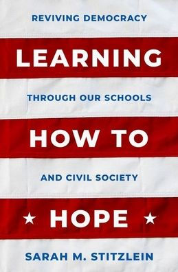 Learning How to Hope: Reviving Democracy through our Schools and Civil Society