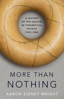 More than Nothing: A History of the Vacuum in Theoretical Physics, 1925-1980