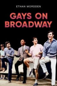 Title: Gays on Broadway, Author: Ethan Mordden