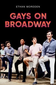 Title: Gays on Broadway, Author: Ethan Mordden