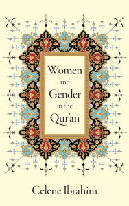 Title: Women and Gender in the Qur'an, Author: Celene Ibrahim