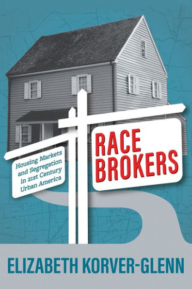 Race Brokers: Housing Markets and Segregation 21st Century Urban America