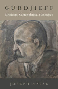 Title: Gurdjieff: Mysticism, Contemplation, and Exercises, Author: Joseph Azize