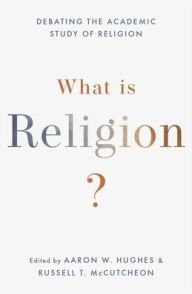 Title: What Is Religion?: Debating the Academic Study of Religion, Author: Aaron W. Hughes