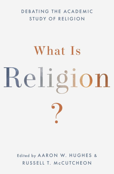 What Is Religion?: Debating the Academic Study of Religion