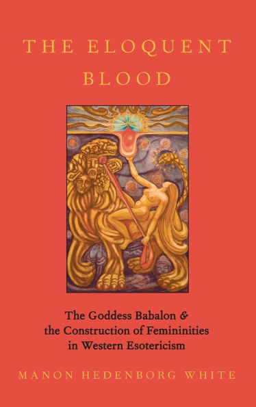 the Eloquent Blood: Goddess Babalon and Construction of Femininities Western Esotericism