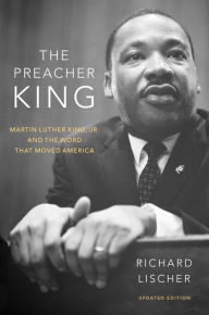 Title: The Preacher King: Martin Luther King, Jr. and the Word that Moved America, Author: Richard Lischer